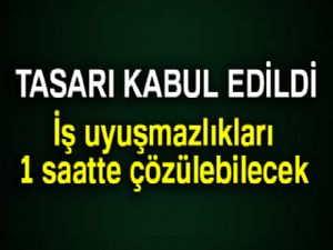 İş uyuşmazlıkları 1 saatte çözülebilecek