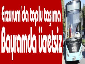 Erzurum'da bayramda toplu taşıma ücretsiz