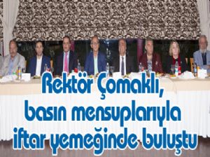 Rektör Çomaklı, basın mensuplarıyla iftar yemeğinde buluştu