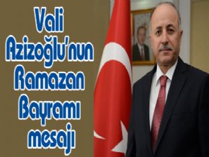 Vali Azizoğlu'nun Ramazan Bayramı mesajı