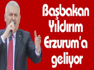 Başbakan Yıldırım Erzurum'a geliyor