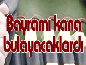 Bayramı kana bulayacaklardı