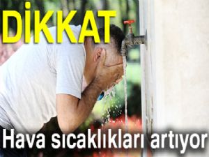 Hava sıcaklıkları artıyor