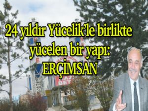 24 yıldır Yücelik'le birlikte yücelen bir yapı:ERÇİMSAN