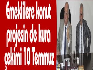 Emeklilere konut projesin de kura çekimi 10 Temmuz