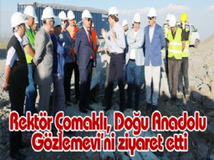 Rektör Çomaklı, Doğu Anadolu Gözlemevi'ni ziyaret etti