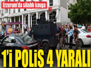 Erzurum'da silahlı kavga: 1'i polis 4 yaralı
