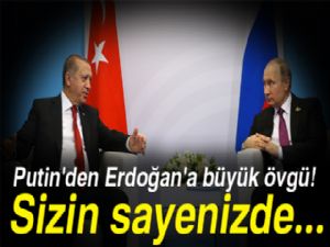 Putin'den Erdoğan'a büyük övgü! Sizin sayenizde...