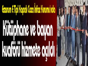 Erzurum E Tipi Kapalı Ceza İnfaz Kurumu'nda kütüphane ve bayan kuaförü hizmete açıldı