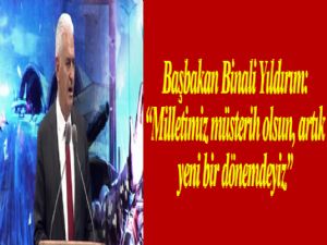 Başbakan Binali Yıldırım: 'Milletimiz müsterih olsun, artık yeni bir dönemdeyiz'