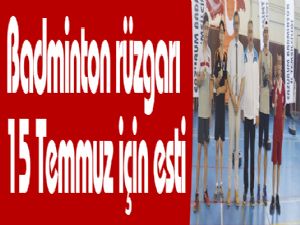 Badminton rüzgarı 15 Temmuz için esti