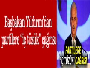 Başbakan Yıldırım'dan partilere 'iç tüzük' çağrısı