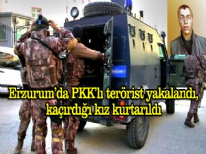 Erzurum'da PKK'lı terörist yakalandı, zorla kaçırdığı genç kızda kurtarıldı