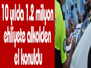 10 yılda 1.2 milyon ehliyete alkolden el konuldu