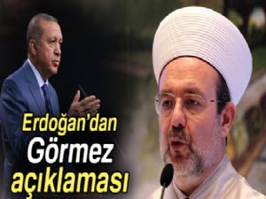 Cumhurbaşkanı Erdoğan'dan Diyanet İşleri Başkanı Görmez ile ilgili açıklama