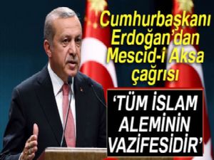 Cumhurbaşkanı Erdoğan: Tüm İslam aleminin vazifesidir