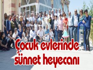 Çocuk evlerinde sünnet heyecanı