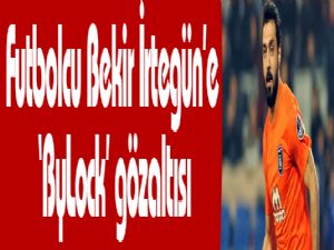 Futbolcu Bekir İrtegün'e 'ByLock' gözaltısı