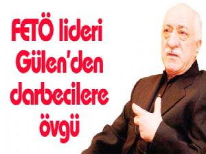 FETÖ lideri Gülen'den darbecilere övgü