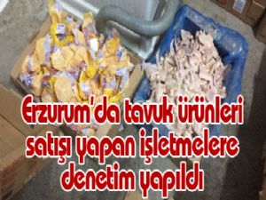 Erzurum'da tavuk ürünleri satışı yapan işletmelere denetim yapıldı 