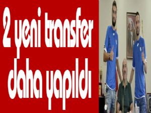 2 yeni transfer daha yapıldı