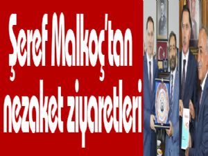 Şeref Malkoç'tan nezaket ziyaretleri