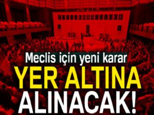 Yer altı Meclis'i inşa edilecek