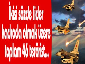 İkisi sözde lider kadroda olmak üzere toplam 46 terörist...