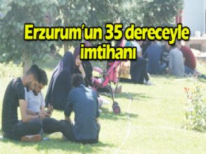 Erzurum'un 35 dereceyle İMTİHANI