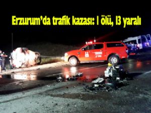 Erzurum'da trafik kazası: 1 ölü, 13 yaralı