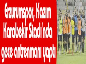 Erzurumspor, Kazım Karabekir Stadı'nda gece antrenmanı yaptı