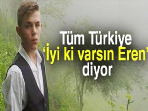 Tüm Türkiye 'İyi ki varsın Eren!' diyor