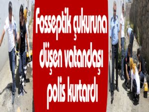 Fosseptik çukuruna düşen vatandaşı polis kurtardı