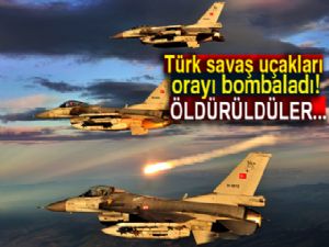 Türk savaş uçakları orayı bombaladı! Öldürüldüler..