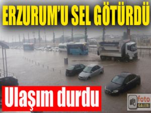 Erzurum'u sel götürdü