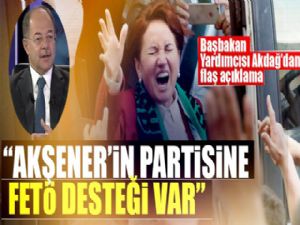 Recep Akdağ: Akşener'in partisine FETÖ desteği var!
