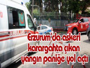 Erzurum'da askeri karargahta çıkan yangın paniğe yol açtı