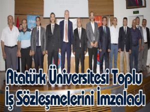 Atatürk Üniversitesi Toplu İş Sözleşmelerini İmzaladı