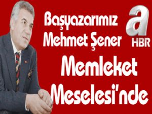 Mehmet Şener Memleket Meselesi'de