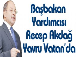 Başbakan Yardımcısı Akdağ Yavru Vatan'da