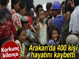 Arakan'da 400 kişi hayatını kaybetti