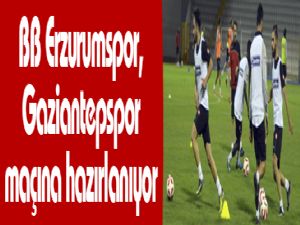 BB Erzurumspor, Gaziantepspor maçına hazırlanıyor 