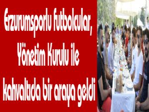 Erzurumsporlu futbolcular, Yönetim Kurulu ile kahvaltıda bir araya geldi