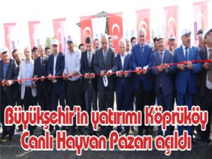 Büyükşehir'in yatırımı Köprüköy Canlı Hayvan Pazarı açıldı