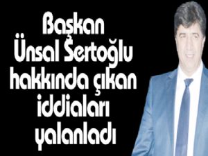 Başkan Ünsal Sertoğlu hakkında çıkan iddiaları yalanladı