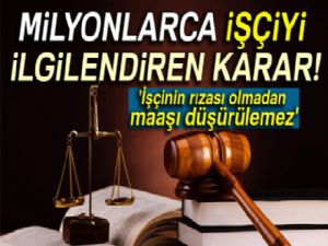 Milyonlarca işçiyi ilgilendiren karar: 'İşçinin rızası olmadan maaşı düşürülemez'