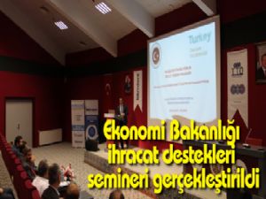 Ekonomi Bakanlığı ihracat destekleri semineri gerçekleştirildi