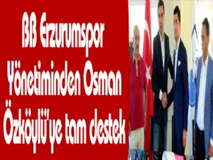 Erzurumspor Yönetiminden Osman Özköylü'ye tam destek