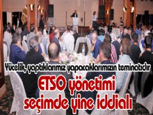 ETSO yönetimi seçimde yine iddialı