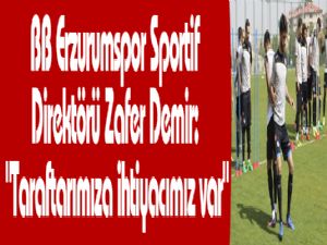 BB Erzurumspor Sportif Direktörü Zafer Demir: 
